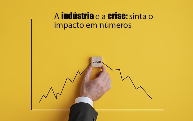 crise-quais-sao-os-numeros-expressos-pelas-industrias - Crise: quais são os números expressos pelas indústrias?